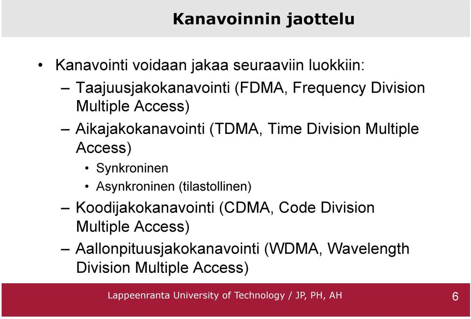 Synkroninen Asynkroninen (tilastollinen) Koodijakokanavointi (CDMA, Code Division Multiple Access)