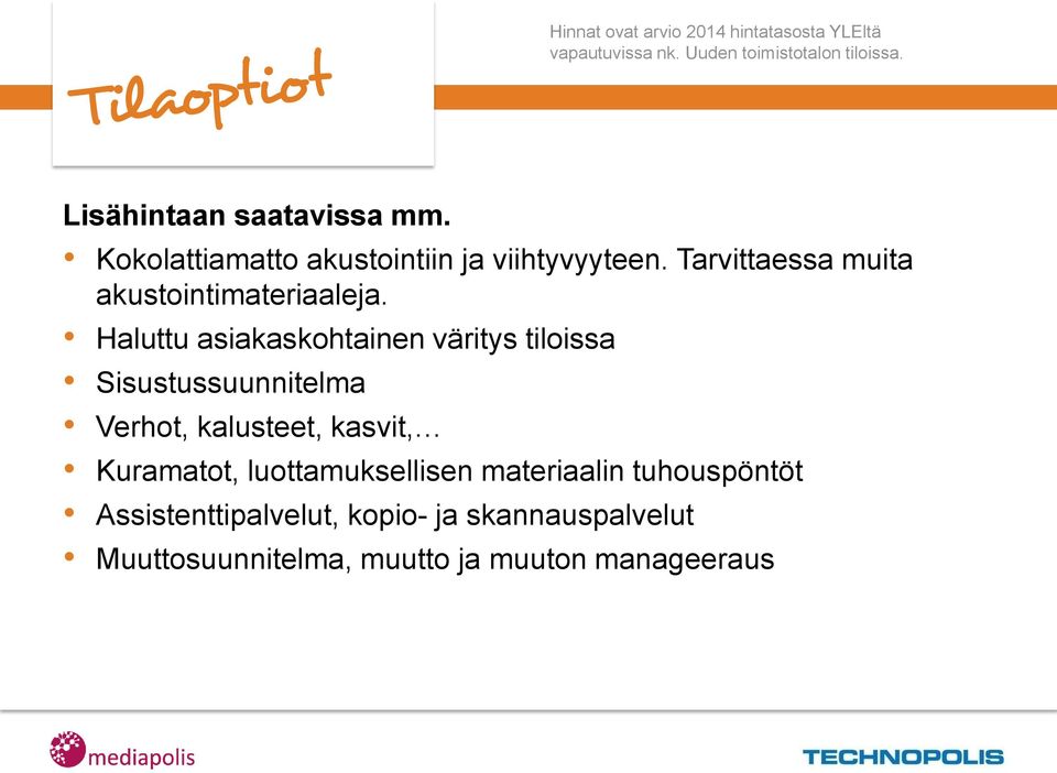 Tarvittaessa muita akustointimateriaaleja.