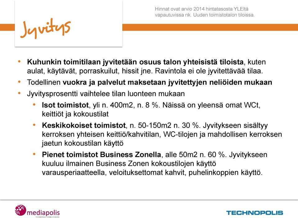 Todellinen vuokra ja palvelut maksetaan jyvitettyjen neliöiden mukaan Jyvitysprosentti vaihtelee tilan luonteen mukaan Isot toimistot, yli n. 400m2, n. 8 %.