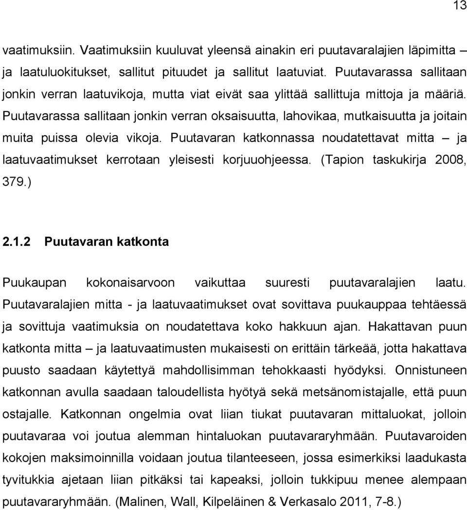 Puutavarassa sallitaan jonkin verran oksaisuutta, lahovikaa, mutkaisuutta ja joitain muita puissa olevia vikoja.