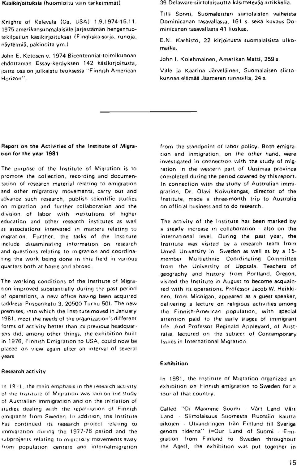 1974 Eicentennial toimikunnan ehdottaman Essay kerayksen 142 kjsikirjoitusta, iorsra osa on julkaistu t oksessa "Finnish American 39 Delaware siirtolaasuurta kisitrelevdd artikk lia.
