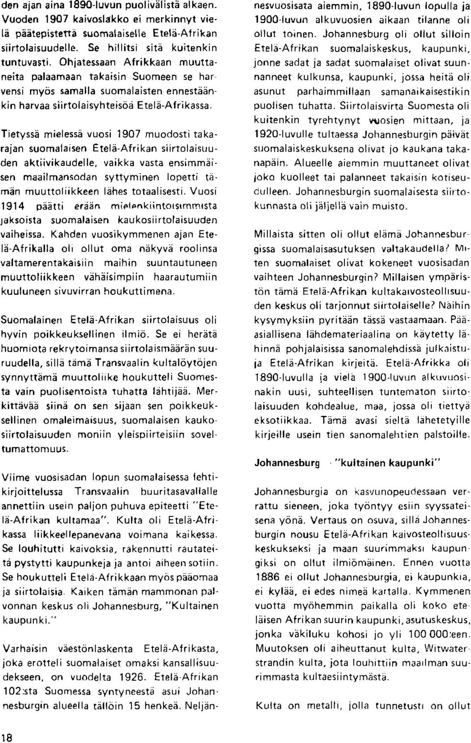 Tietysse mielesse vuosi 1907 muodosti takarajan suomalaisen Etele-Afrikan siirtotarsuuden aktiivikaudelle, vaikka vasta ensimmai. sen maailmansodan syttyminen lopetti t.