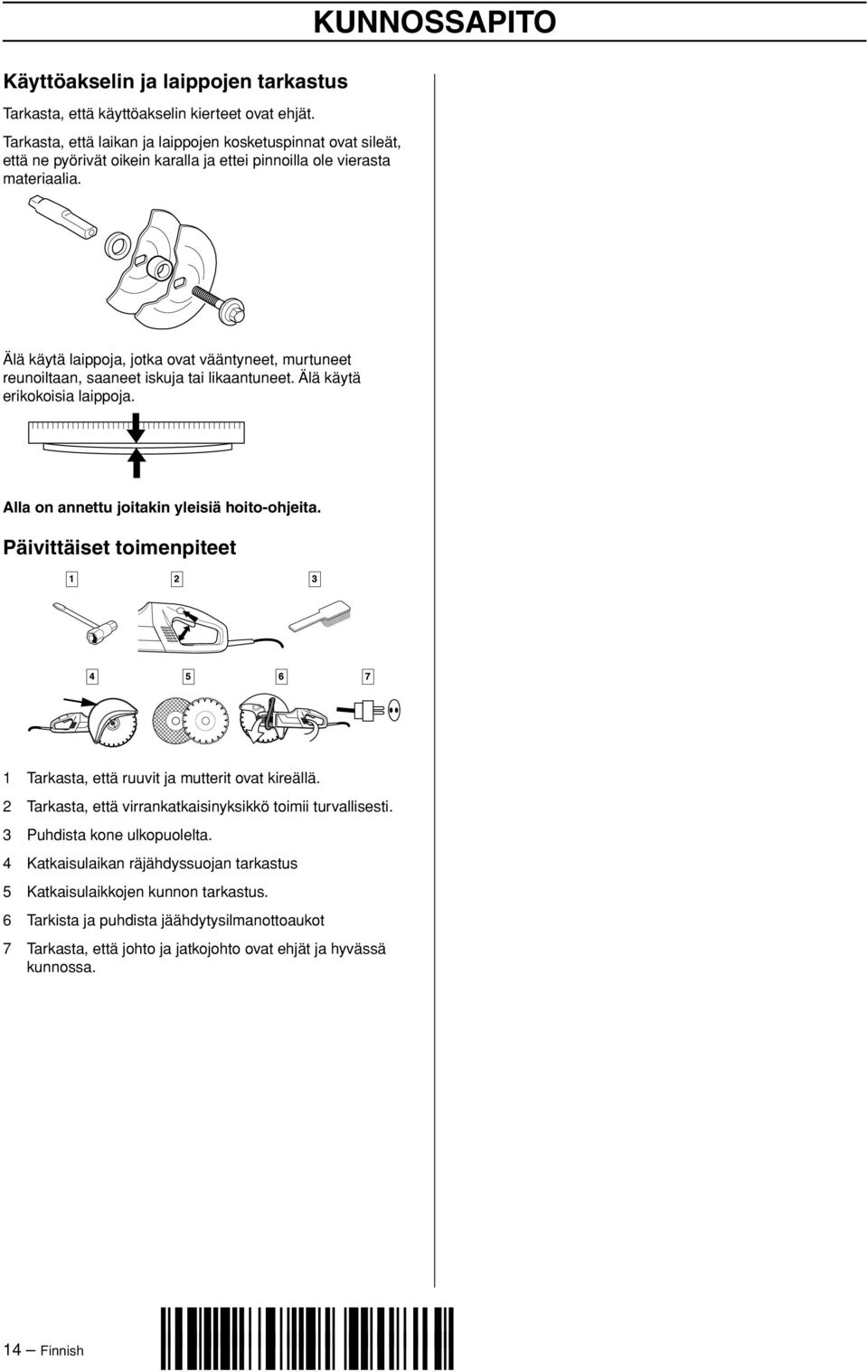 KUNNOSSAPITO Älä käytä laippoja, jotka ovat vääntyneet, murtuneet reunoiltaan, saaneet iskuja tai likaantuneet. Älä käytä erikokoisia laippoja. Alla on annettu joitakin yleisiä hoito-ohjeita.