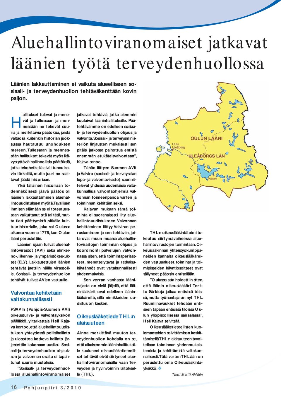 Tullessaan ja mennessään hallitukset tekevät myös ikävystyttäviä hallinnollisia päätöksiä, jotka tekohetkellä eivät tunnu kovin tärkeiltä, mutta juuri ne saattavat jäädä historiaan.