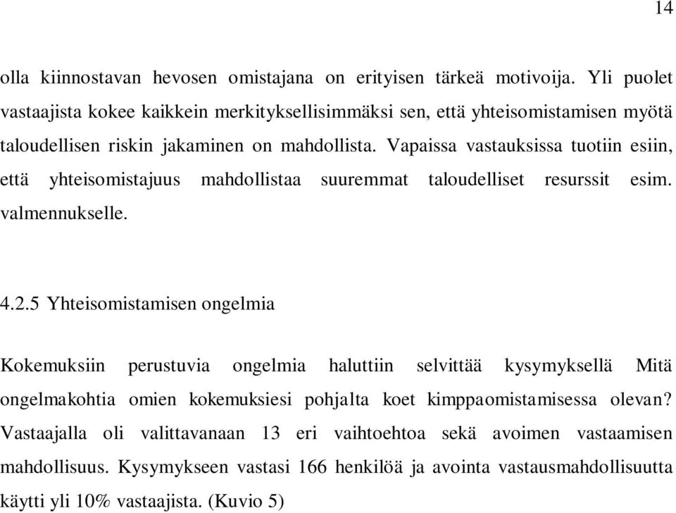 Vapaissa vastauksissa tuotiin esiin, että yhteisomistajuus mahdollistaa suuremmat taloudelliset resurssit esim. valmennukselle. 4.2.