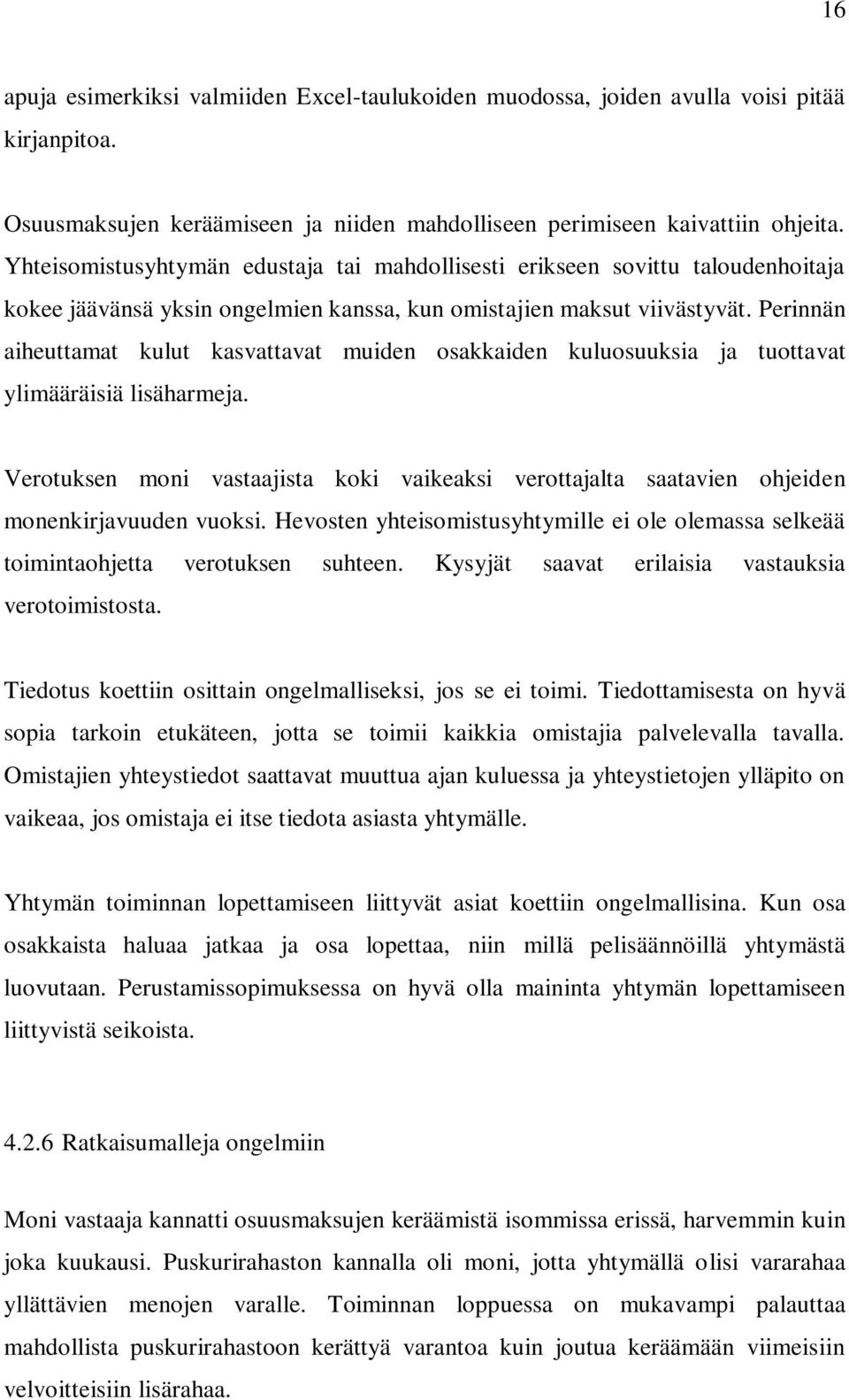 Perinnän aiheuttamat kulut kasvattavat muiden osakkaiden kuluosuuksia ja tuottavat ylimääräisiä lisäharmeja.
