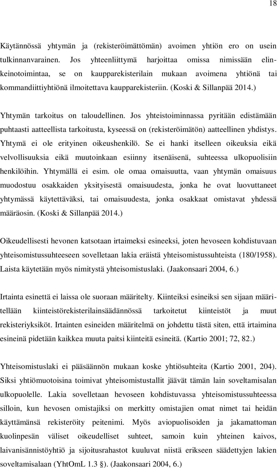 ) Yhtymän tarkoitus on taloudellinen. Jos yhteistoiminnassa pyritään edistämään puhtaasti aatteellista tarkoitusta, kyseessä on (rekisteröimätön) aatteellinen yhdistys.