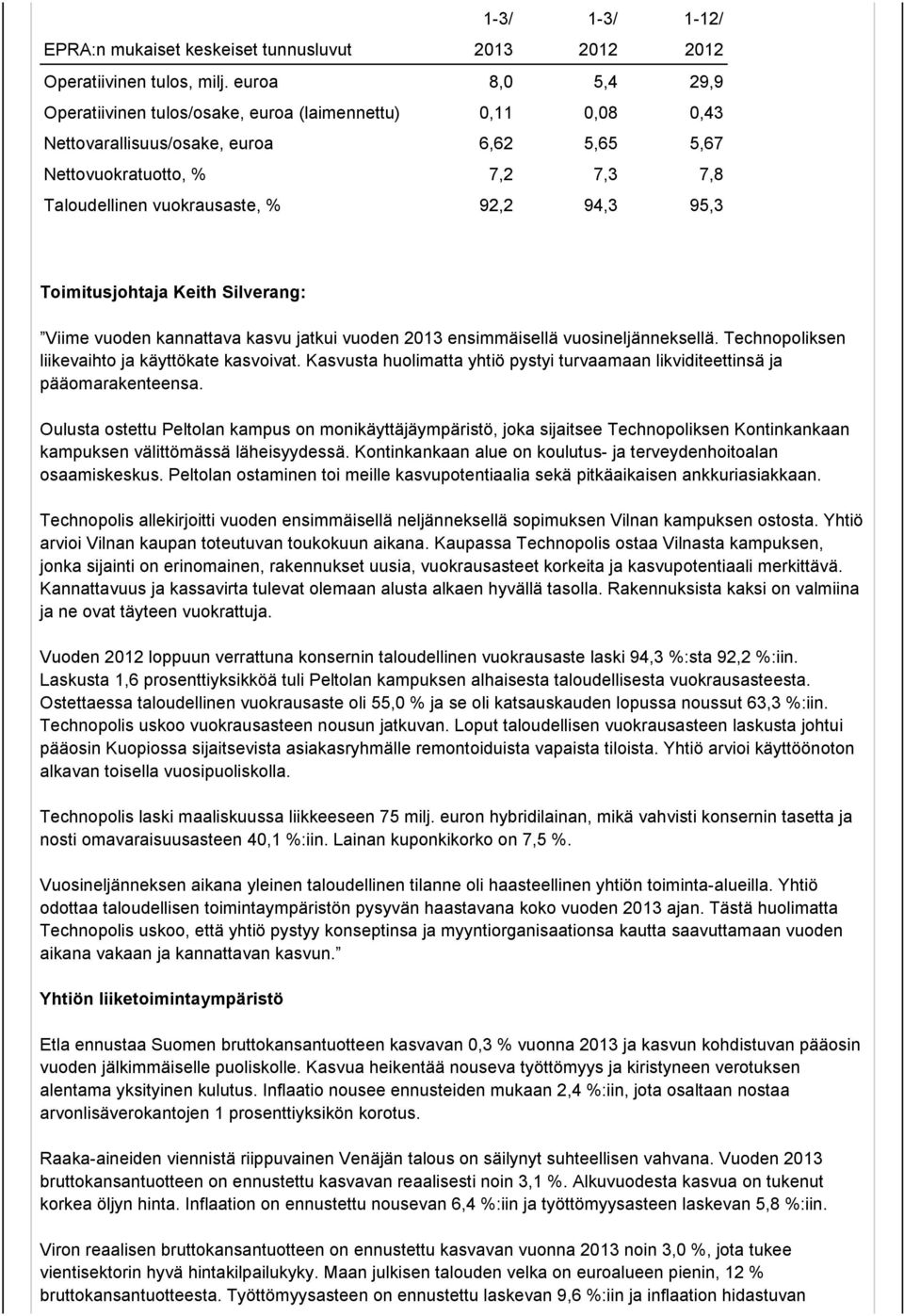 95,3 Toimitusjohtaja Keith Silverang: Viime vuoden kannattava kasvu jatkui vuoden 2013 ensimmäisellä vuosineljänneksellä. Technopoliksen liikevaihto ja käyttökate kasvoivat.