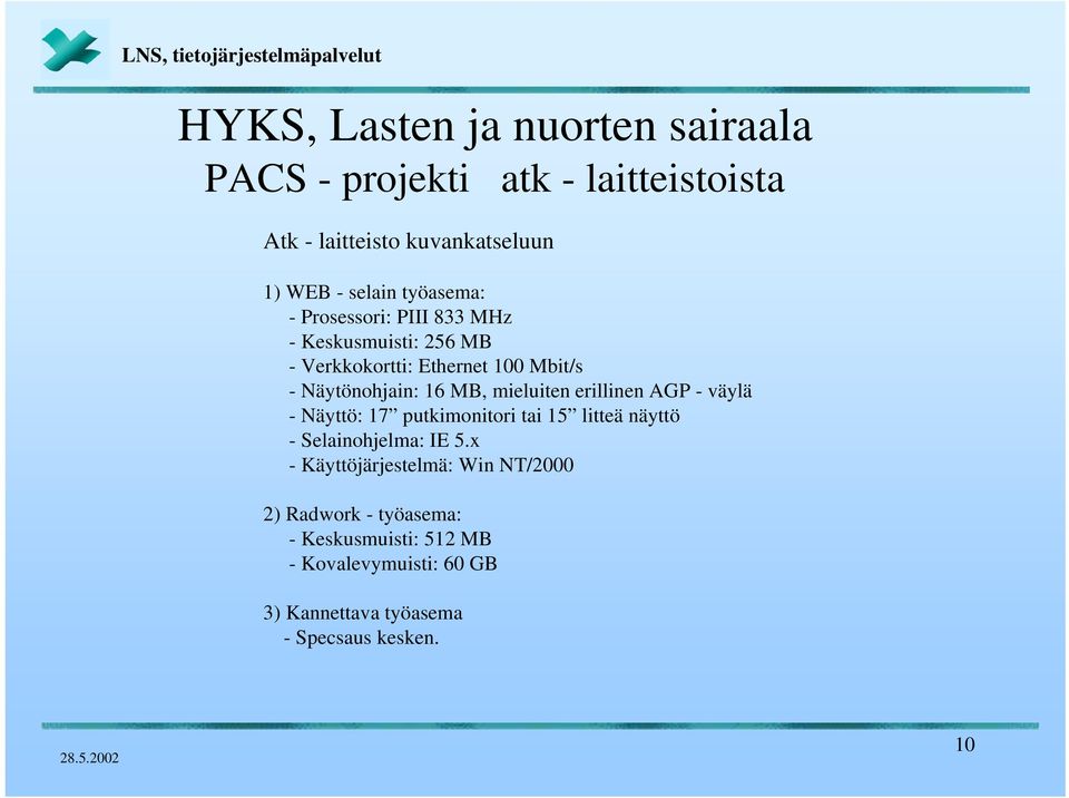 - väylä - Näyttö: 17 putkimonitori tai 15 litteä näyttö - Selainohjelma: IE 5.