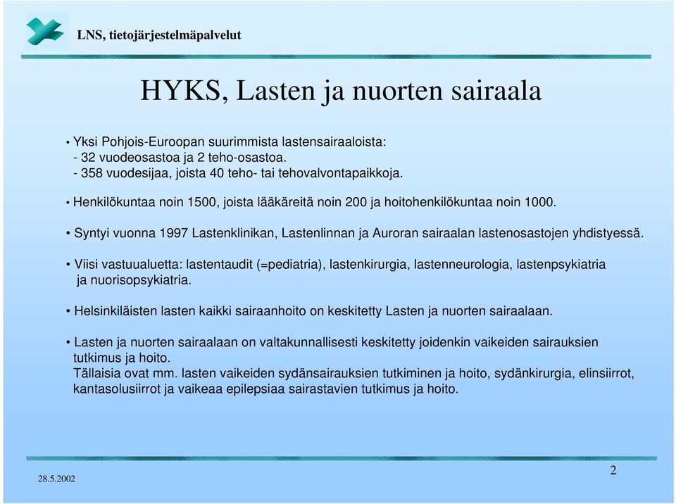 Viisi vastuualuetta: lastentaudit (=pediatria), lastenkirurgia, lastenneurologia, lastenpsykiatria ja nuorisopsykiatria.