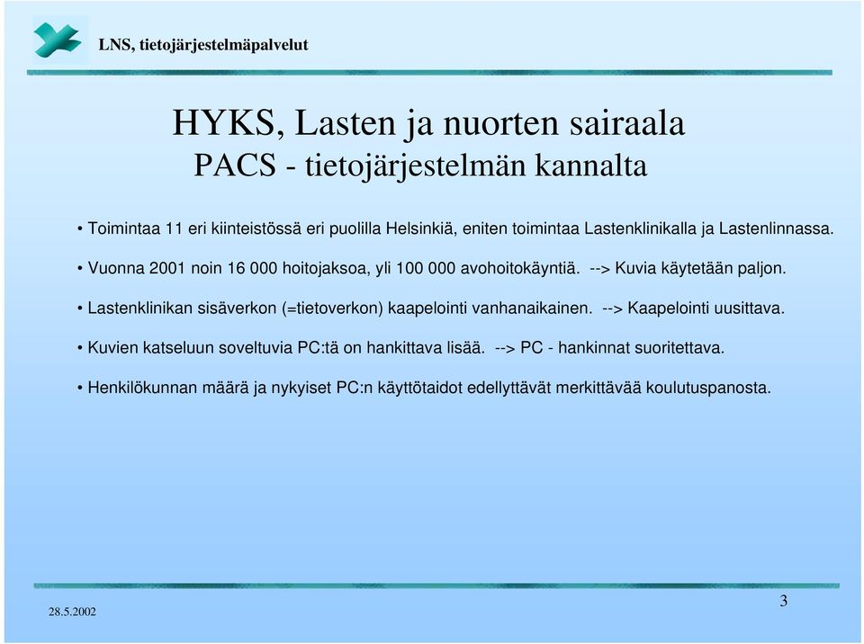 Lastenklinikan sisäverkon (=tietoverkon) kaapelointi vanhanaikainen. --> Kaapelointi uusittava.