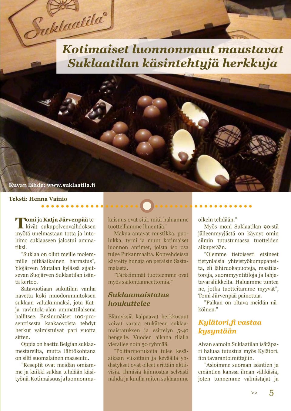 Suklaa on ollut meille molemmille pitkäaikainen harrastus, Ylöjärven Mutalan kylässä sijaitsevan Suojärven Suklaatilan isäntä kertoo.