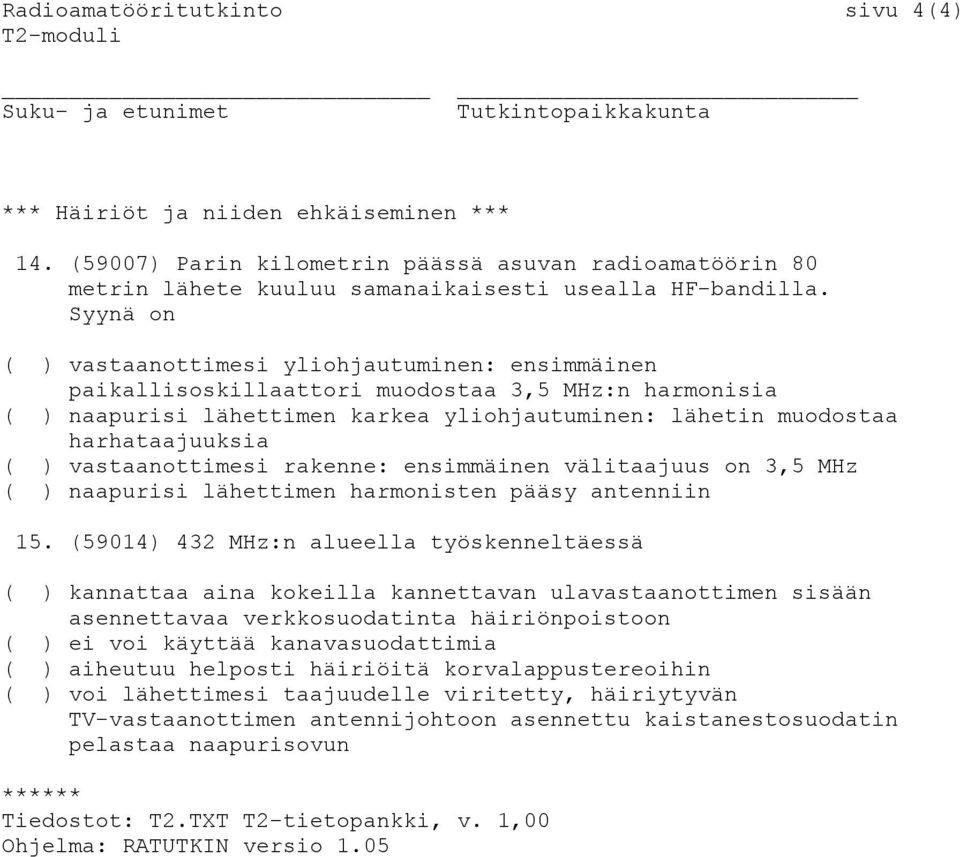 vastaanottimesi rakenne: ensimmäinen välitaajuus on 3,5 MHz ( ) naapurisi lähettimen harmonisten pääsy antenniin 15.