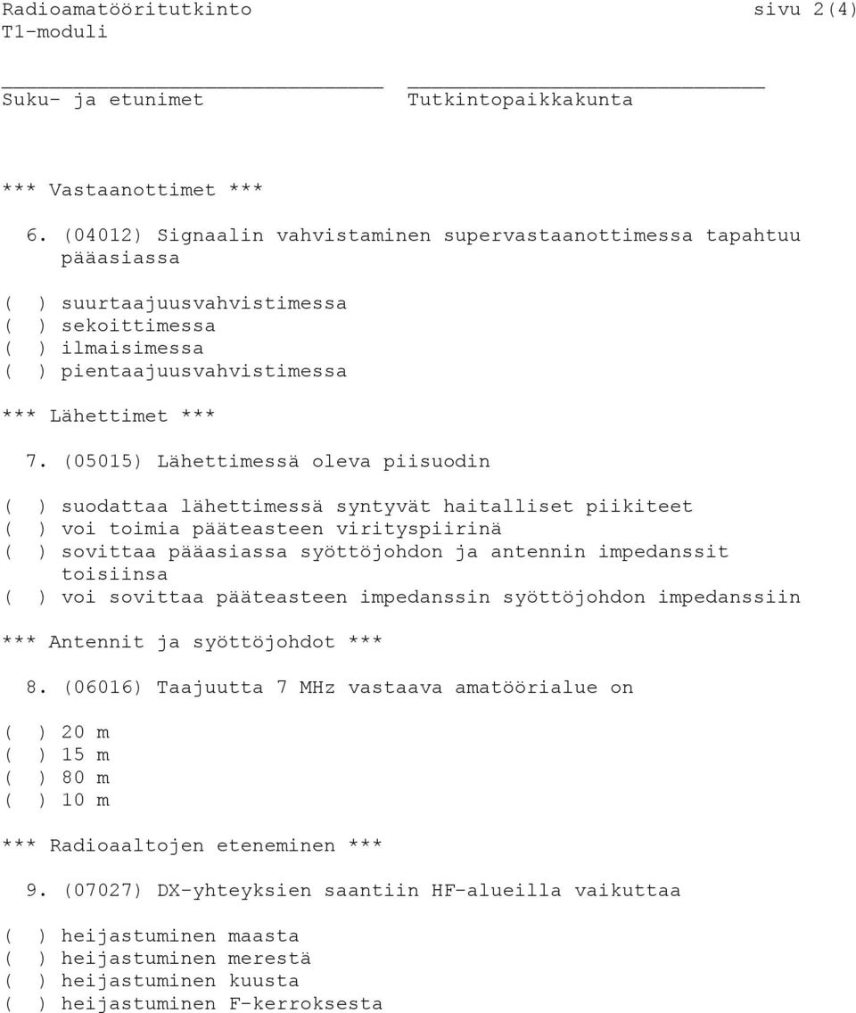 (05015) Lähettimessä oleva piisuodin ( ) suodattaa lähettimessä syntyvät haitalliset piikiteet ( ) voi toimia pääteasteen virityspiirinä ( ) sovittaa pääasiassa syöttöjohdon ja antennin impedanssit