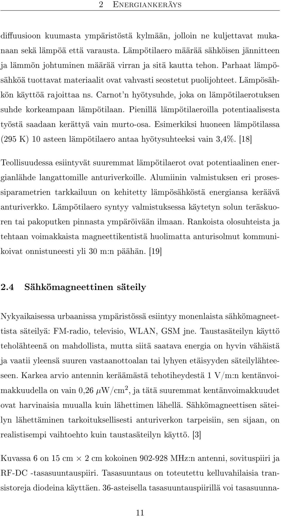 Lämpösähkön käyttöä rajoittaa ns. Carnot'n hyötysuhde, joka on lämpötilaerotuksen suhde korkeampaan lämpötilaan. Pienillä lämpötilaeroilla potentiaalisesta työstä saadaan kerättyä vain murto-osa.