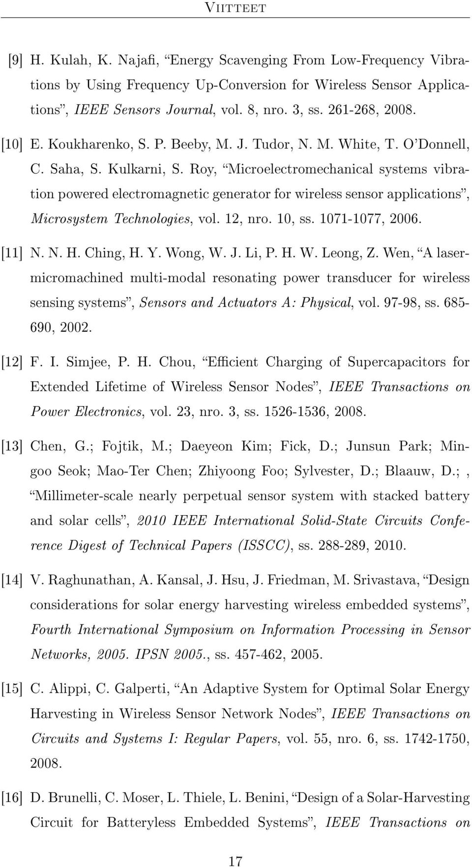 Roy, Microelectromechanical systems vibration powered electromagnetic generator for wireless sensor applications, Microsystem Technologies, vol. 12, nro. 10, ss. 1071-1077, 2006. [11] N. N. H.