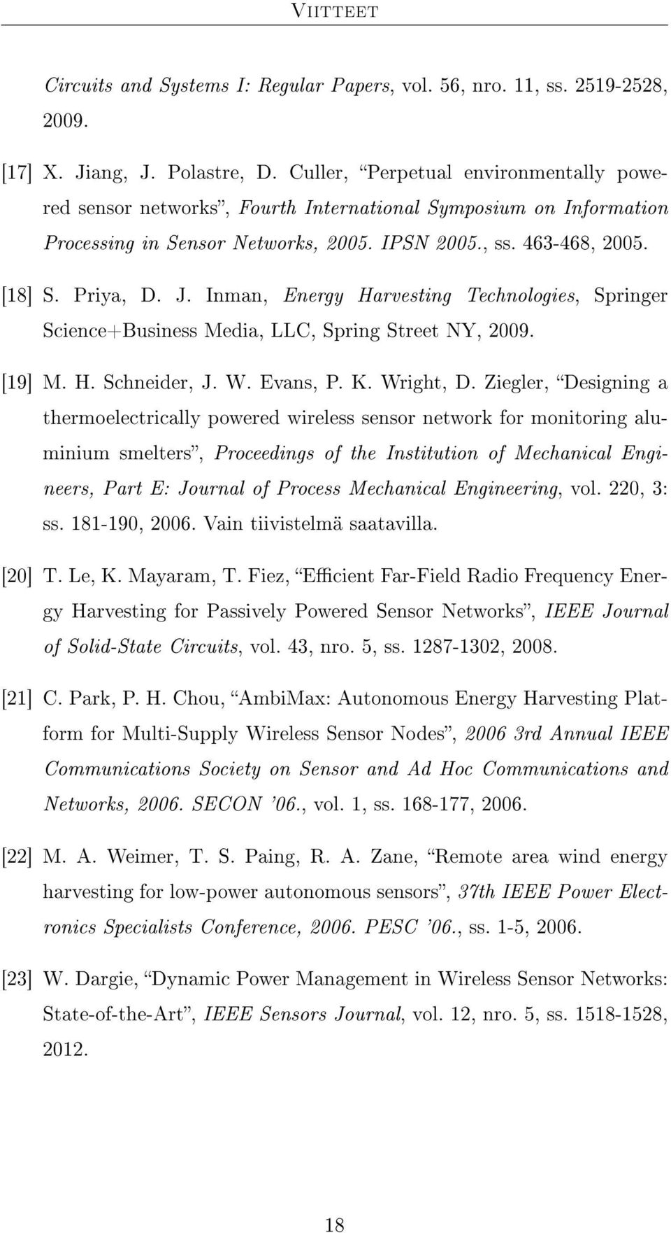 Inman, Energy Harvesting Technologies, Springer Science+Business Media, LLC, Spring Street NY, 2009. [19] M. H. Schneider, J. W. Evans, P. K. Wright, D.
