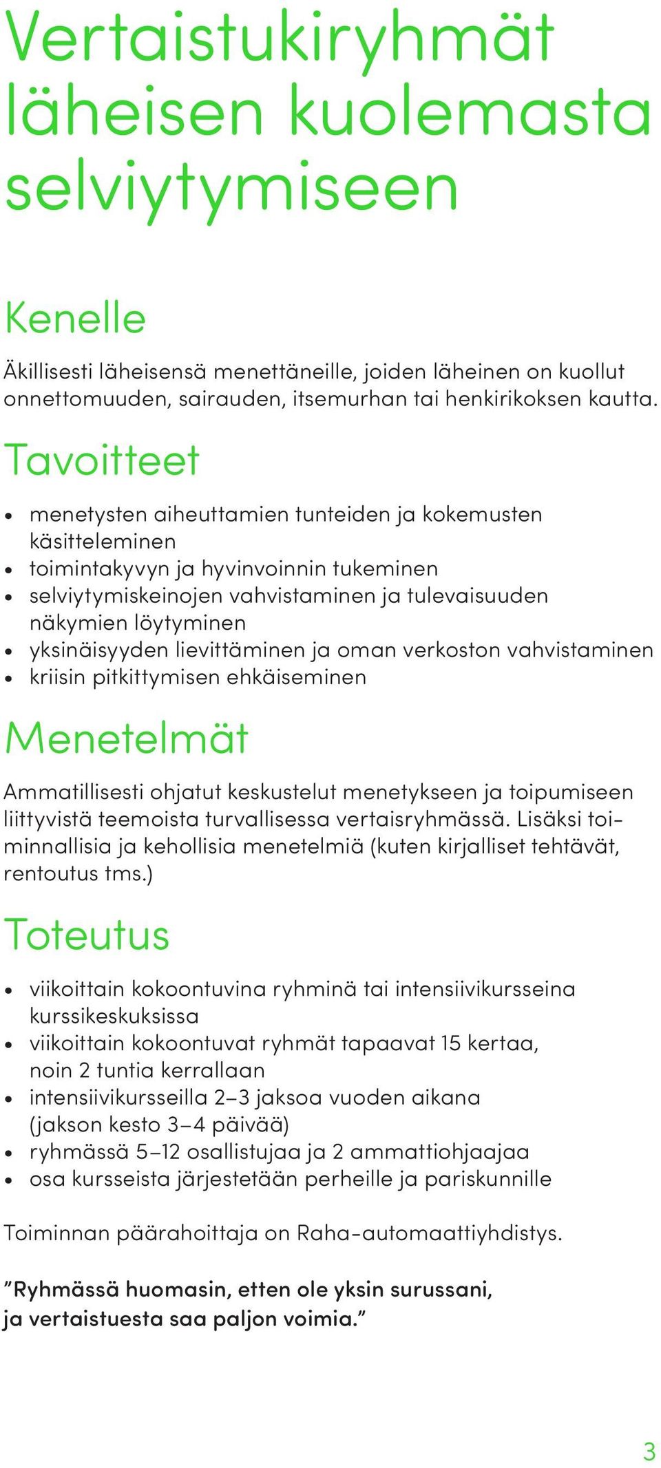 lievittäminen ja oman verkoston vahvistaminen kriisin pitkittymisen ehkäiseminen Menetelmät Ammatillisesti ohjatut keskustelut menetykseen ja toipumiseen liittyvistä teemoista turvallisessa