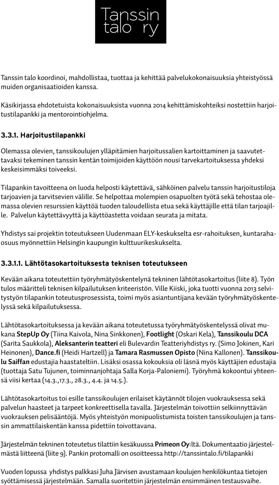 kehittämiskohteiksi nostettiin harjoitustilapankki ja mentorointiohjelma. 3.3.1.