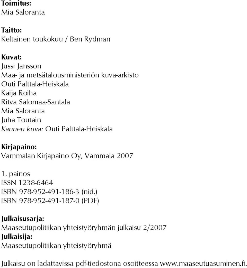Kirjapaino Oy, Vammala 2007 1. painos ISSN 1238-6464 ISBN 978-952-491-186-3 (nid.