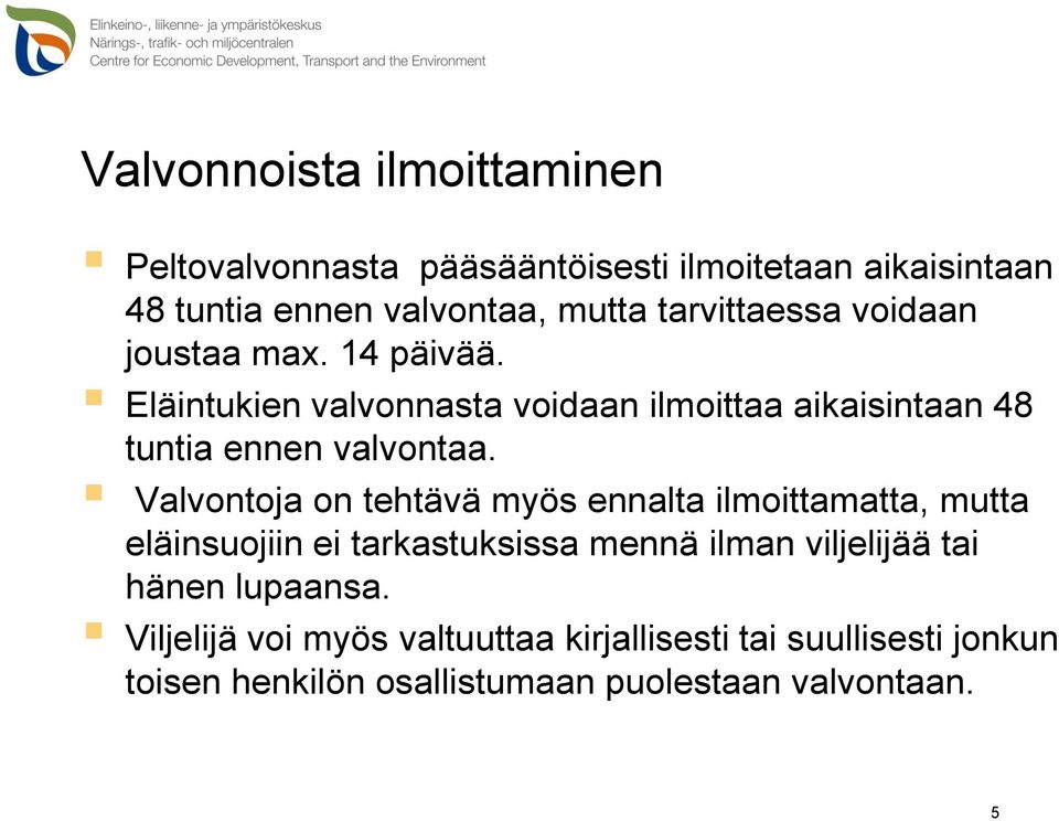 Eläintukien valvonnasta voidaan ilmoittaa aikaisintaan 48 tuntia ennen valvontaa.