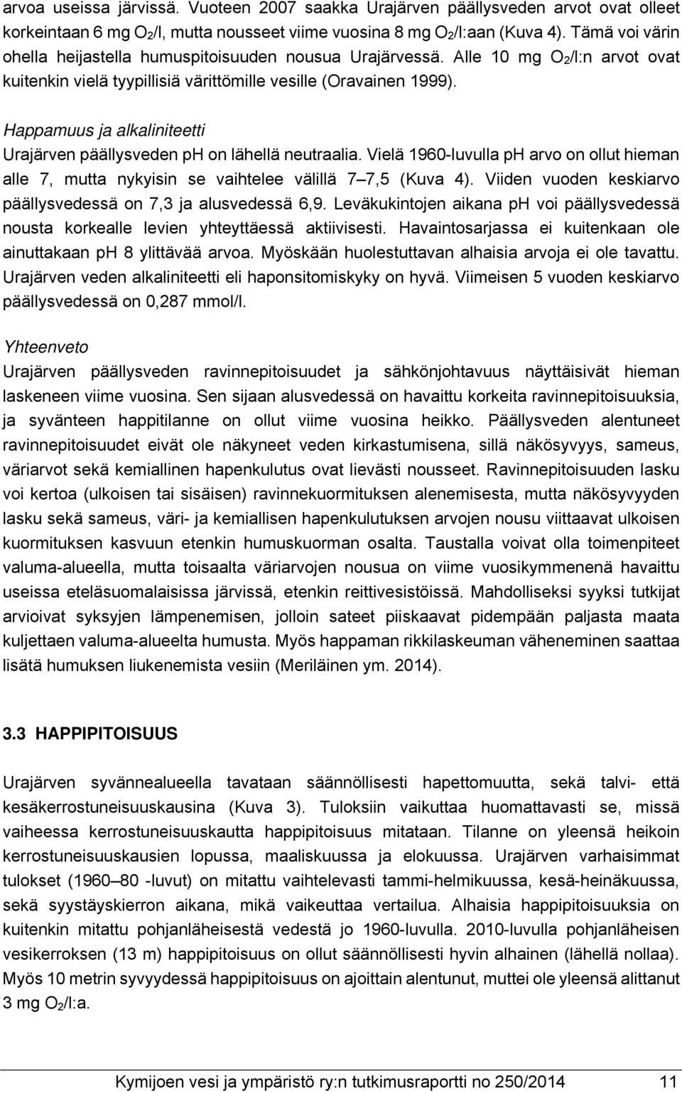 Happamuus ja alkaliniteetti Urajärven päällysveden ph on lähellä neutraalia. Vielä 1960-luvulla ph arvo on ollut hieman alle 7, mutta nykyisin se vaihtelee välillä 7 7,5 (Kuva 4).