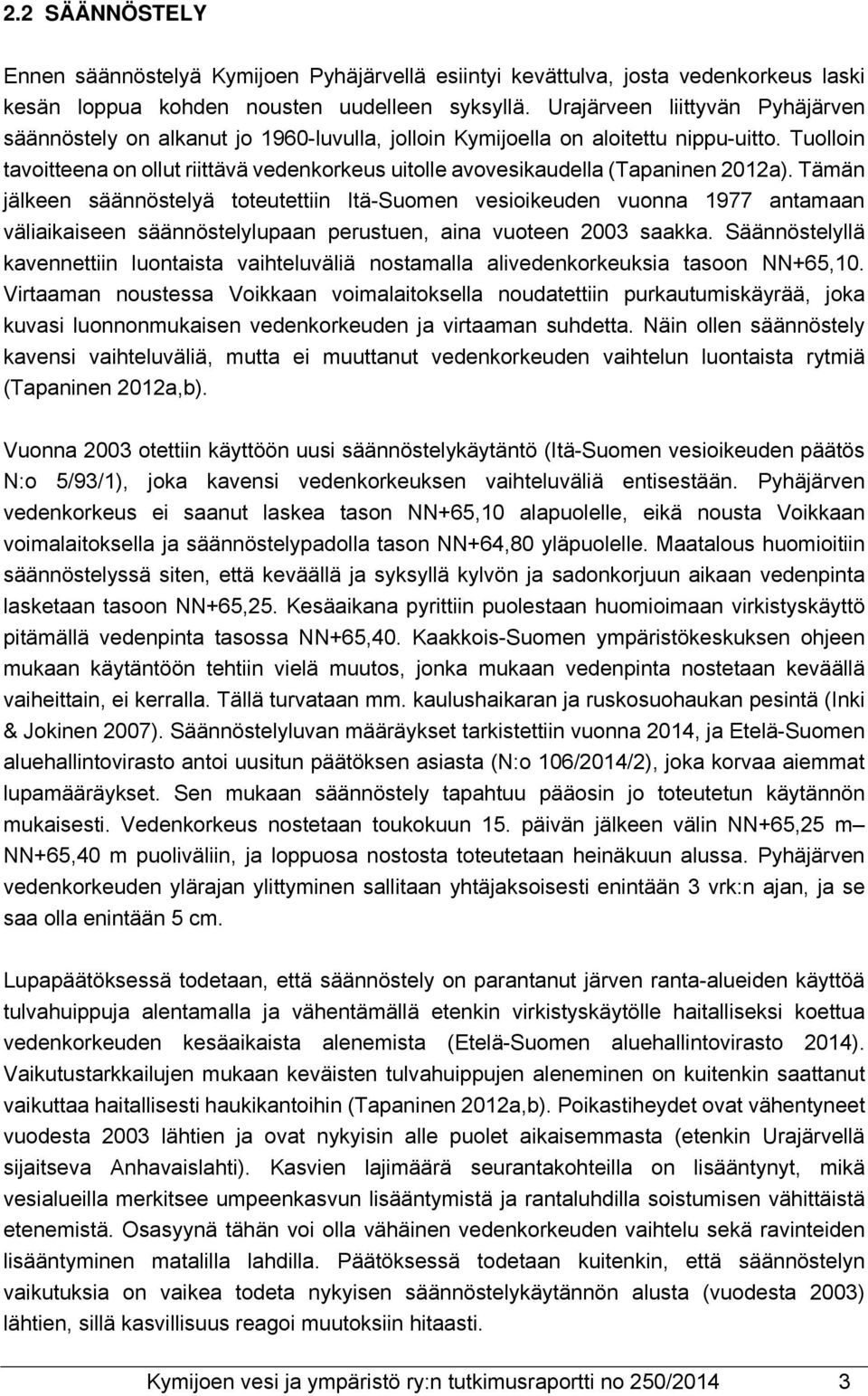 Tuolloin tavoitteena on ollut riittävä vedenkorkeus uitolle avovesikaudella (Tapaninen 2012a).