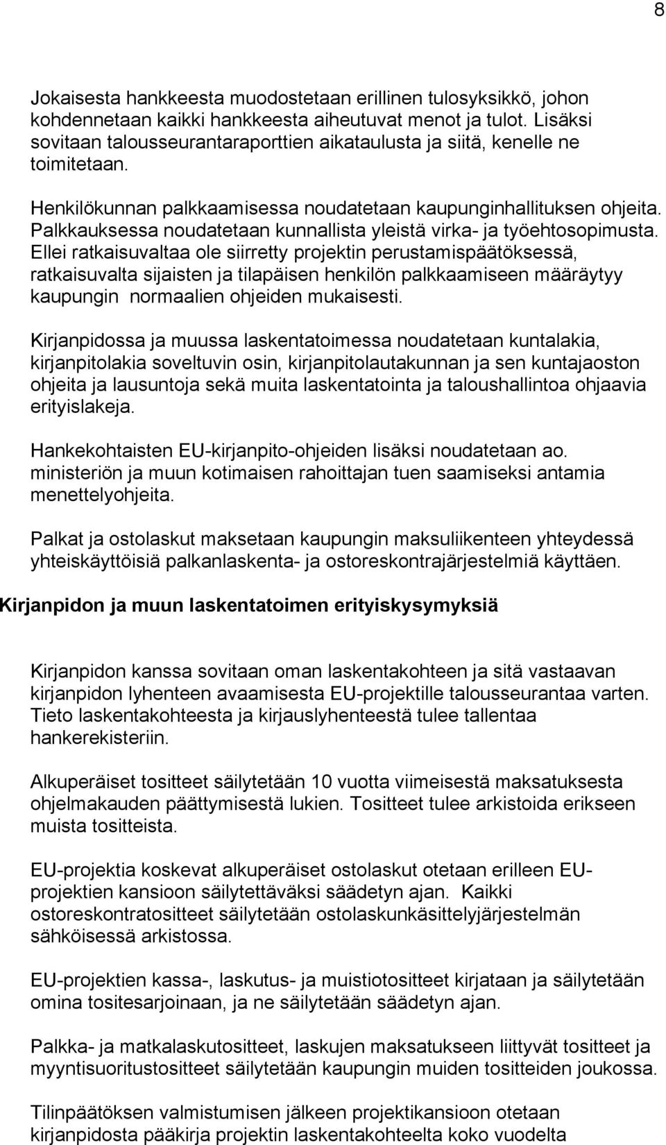 Palkkauksessa noudatetaan kunnallista yleistä virka- ja työehtosopimusta.