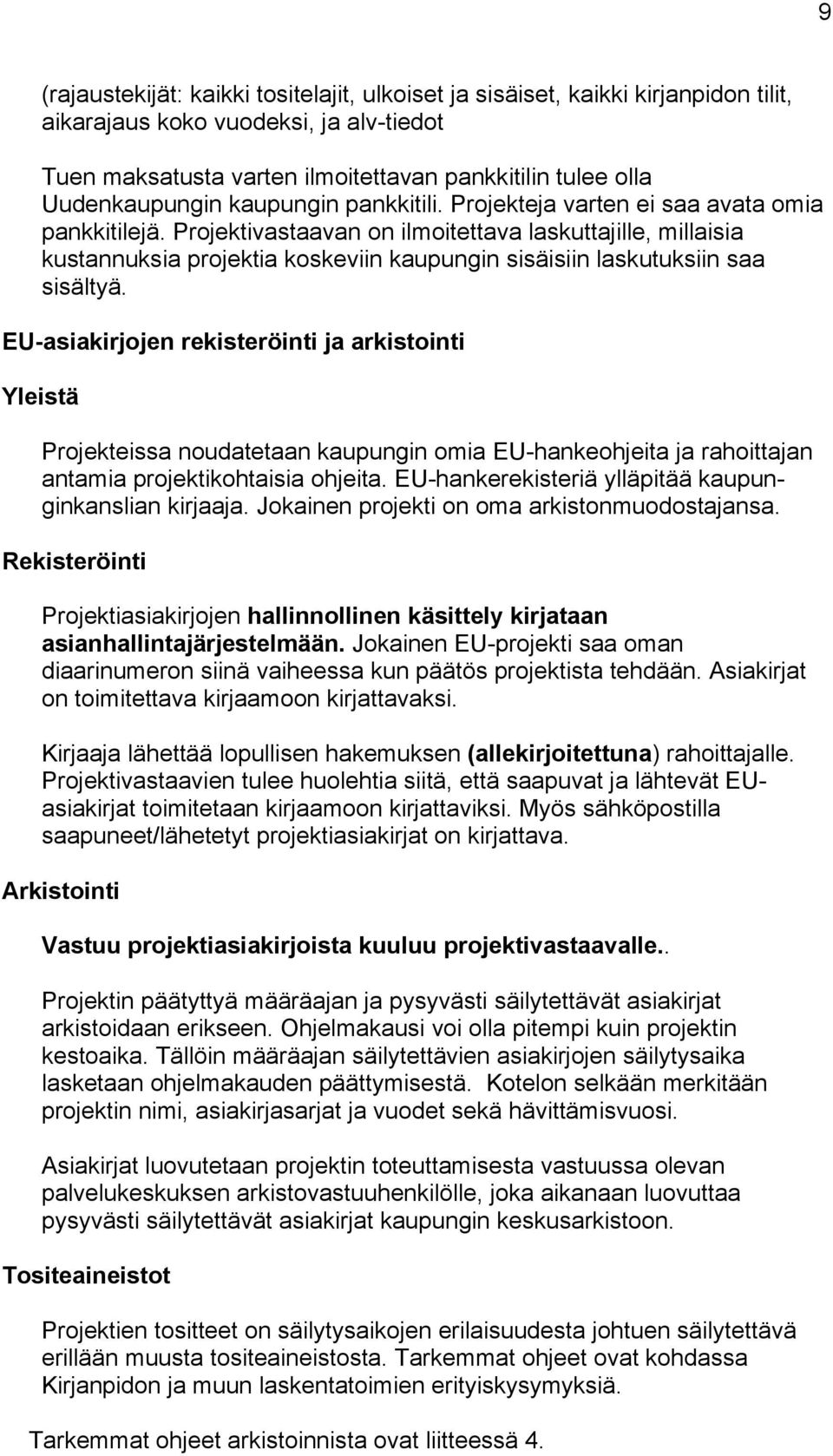 Projektivastaavan on ilmoitettava laskuttajille, millaisia kustannuksia projektia koskeviin kaupungin sisäisiin laskutuksiin saa sisältyä.