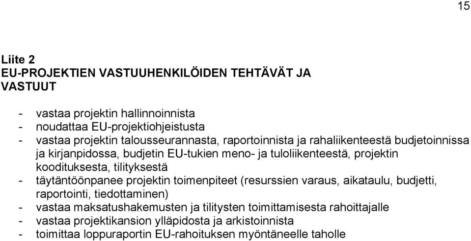 koodituksesta, tilityksestä - täytäntöönpanee projektin toimenpiteet (resurssien varaus, aikataulu, budjetti, raportointi, tiedottaminen) - vastaa