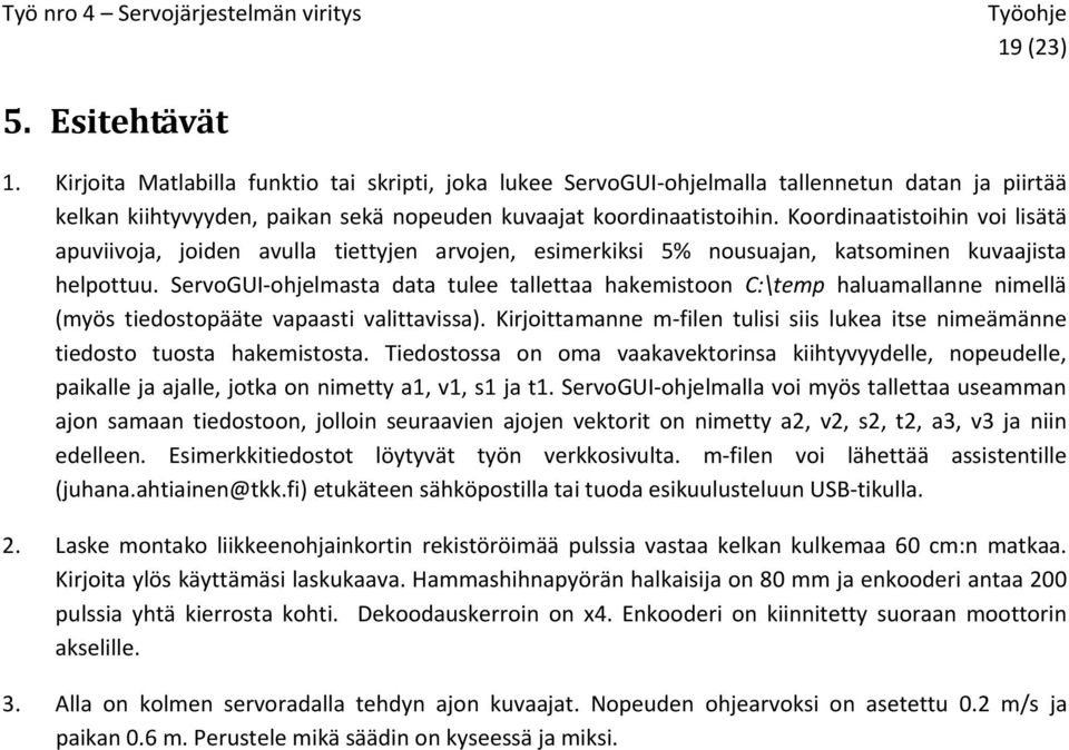 ServoGUI ohjelmasta data tulee tallettaa hakemistoon C:\temp haluamallanne nimellä (myös tiedostopääte vapaasti valittavissa).