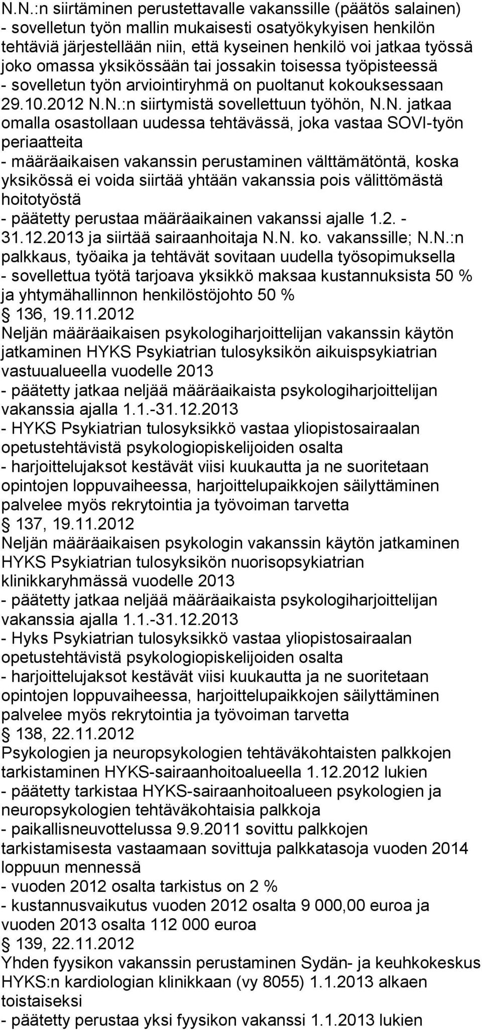 N.:n siirtymistä sovellettuun työhön, N.N. jatkaa omalla osastollaan uudessa tehtävässä, joka vastaa SOVI-työn periaatteita - määräaikaisen vakanssin perustaminen välttämätöntä, koska yksikössä ei