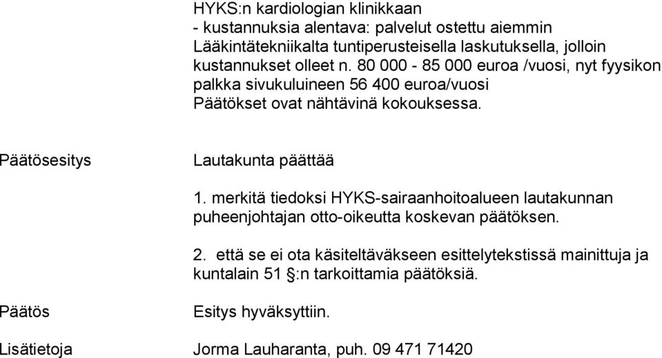 Päätösesitys Lautakunta päättää 1. merkitä tiedoksi HYKS-sai raanhoitoalueen lautakunnan puheenjohtajan otto-oikeutta koskevan päätöksen. 2.