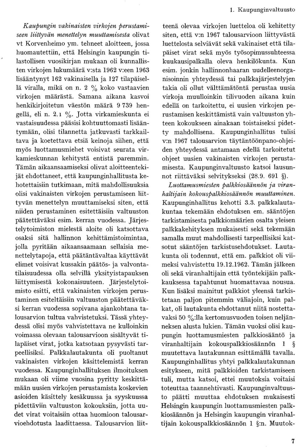 tilapäisellä viralla, mikä on n. 2 % koko vastaavien virkojen määrästä. Samana aikana kasvoi henkikirjoitetun väestön määrä 9 739 hengellä, eli n. 2.1 %.