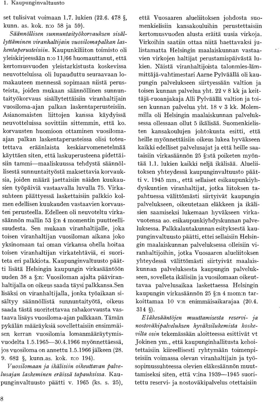 Kaupunkiliiton toimisto oli yleiskirjeessään n:o 11/66 huomauttanut, että kertomusvuoden yleistarkistusta koskevissa neuvotteluissa oli lupauduttu seuraavaan lomakauteen mennessä sopimaan niistä