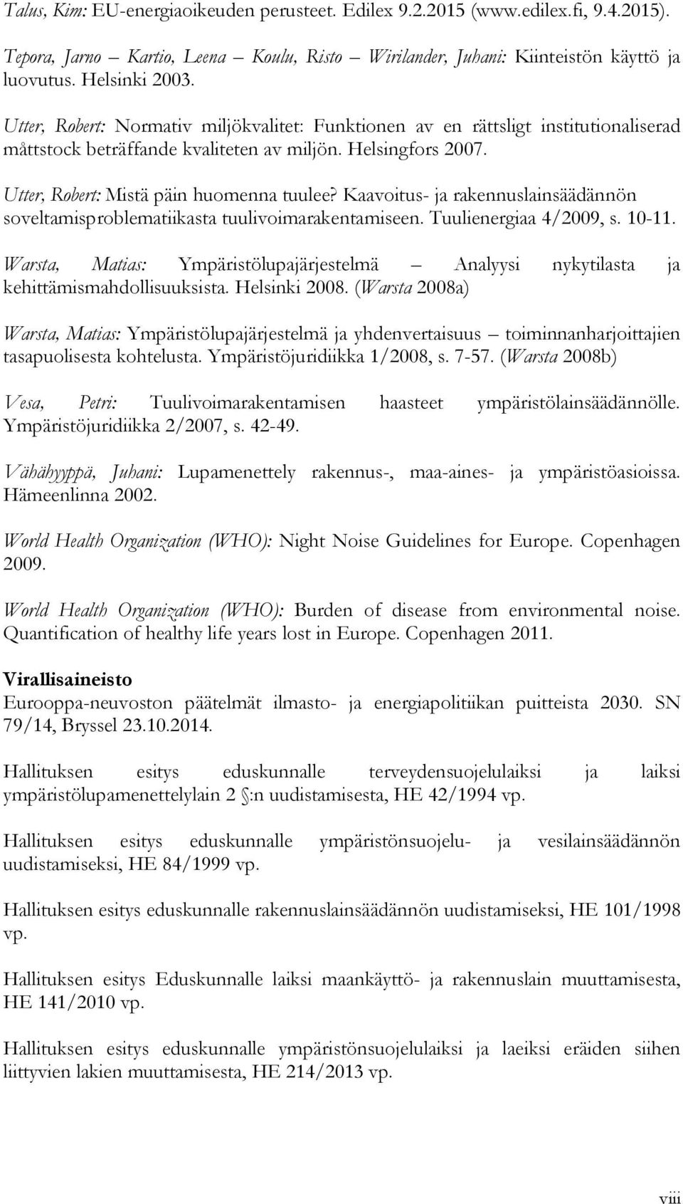 Kaavoitus- ja rakennuslainsäädännön soveltamisproblematiikasta tuulivoimarakentamiseen. Tuulienergiaa 4/2009, s. 10-11.