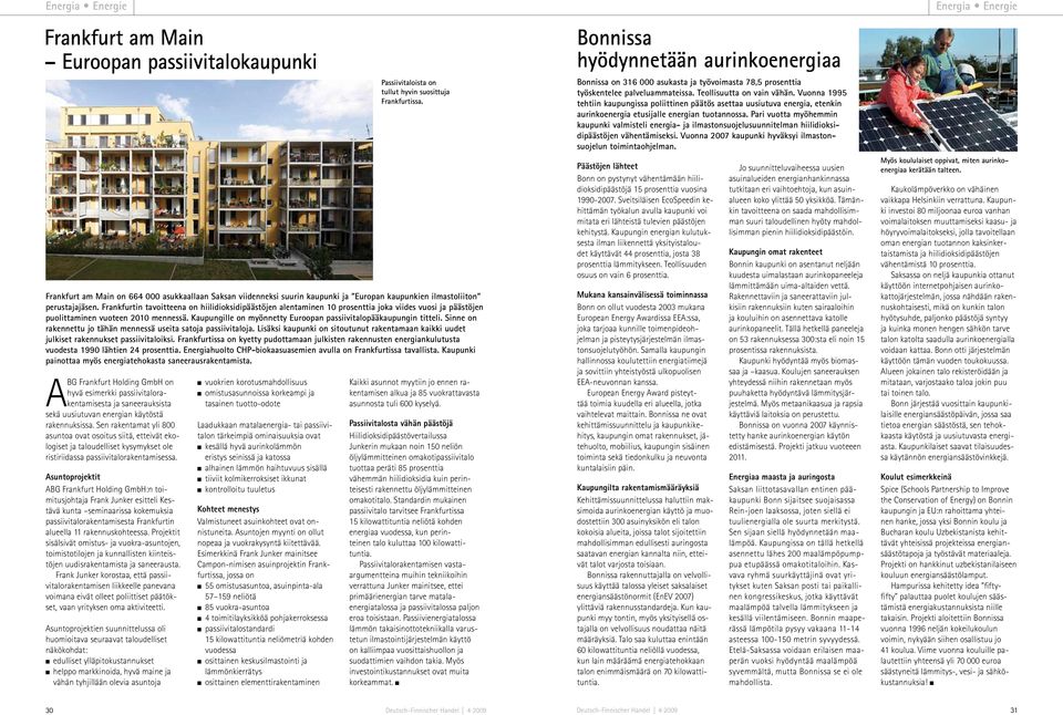 Asuntoprojektit ABG Frankfurt Holding GmbH:n toimitusjohtaja Frank Junker esitteli Kestävä kunta seminaarissa kokemuksia passiivitalorakentamisesta Frankfurtin alueella 11 rakennuskohteessa.