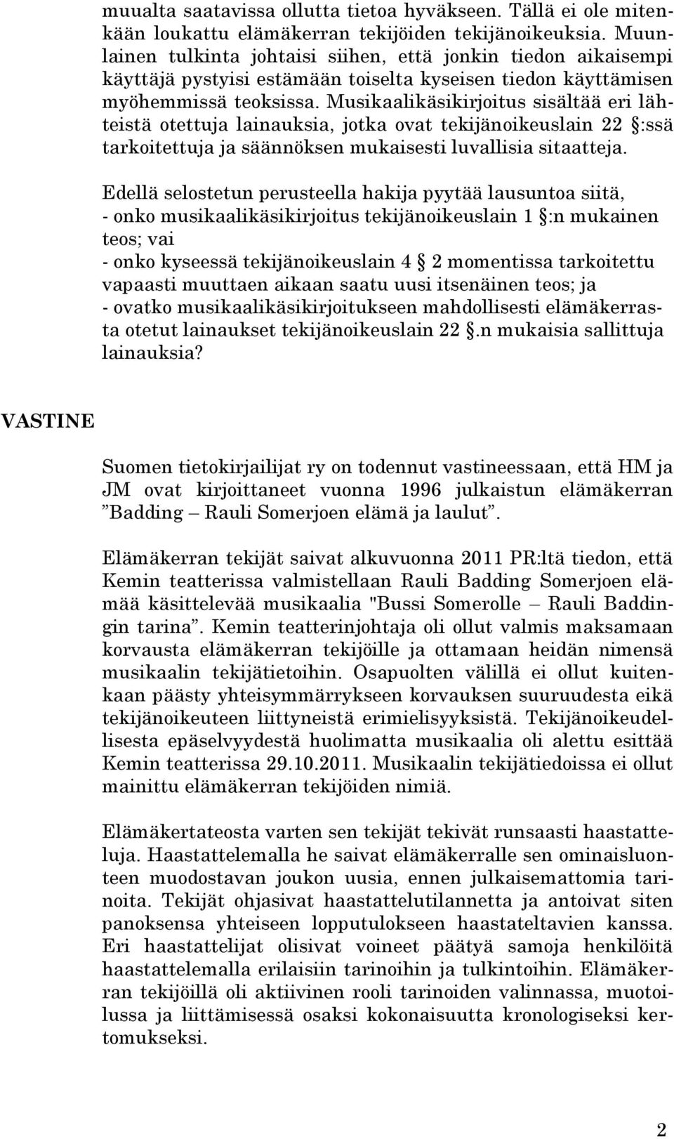 Musikaalikäsikirjoitus sisältää eri lähteistä otettuja lainauksia, jotka ovat tekijänoikeuslain 22 :ssä tarkoitettuja ja säännöksen mukaisesti luvallisia sitaatteja.