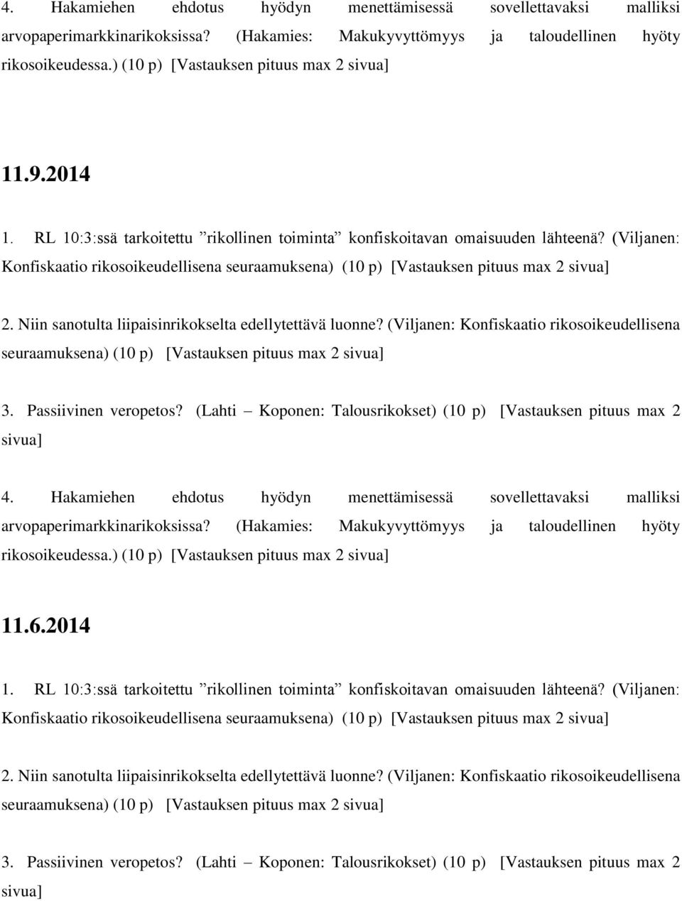 Niin sanotulta liipaisinrikokselta edellytettävä luonne? (Viljanen: Konfiskaatio rikosoikeudellisena seuraamuksena) (10 p) [Vastauksen pituus max 2 sivua] 3. Passiivinen veropetos?