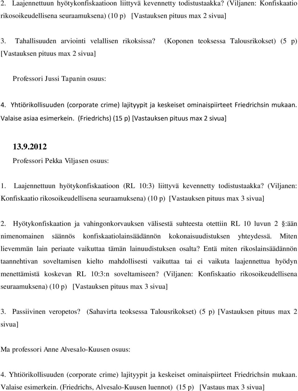 Yhtiörikollisuuden (corporate crime) lajityypit ja keskeiset ominaispiirteet Friedrichsin mukaan. Valaise asiaa esimerkein. (Friedrichs) (15 p) [Vastauksen pituus max 2 sivua] 13.9.2012 1.