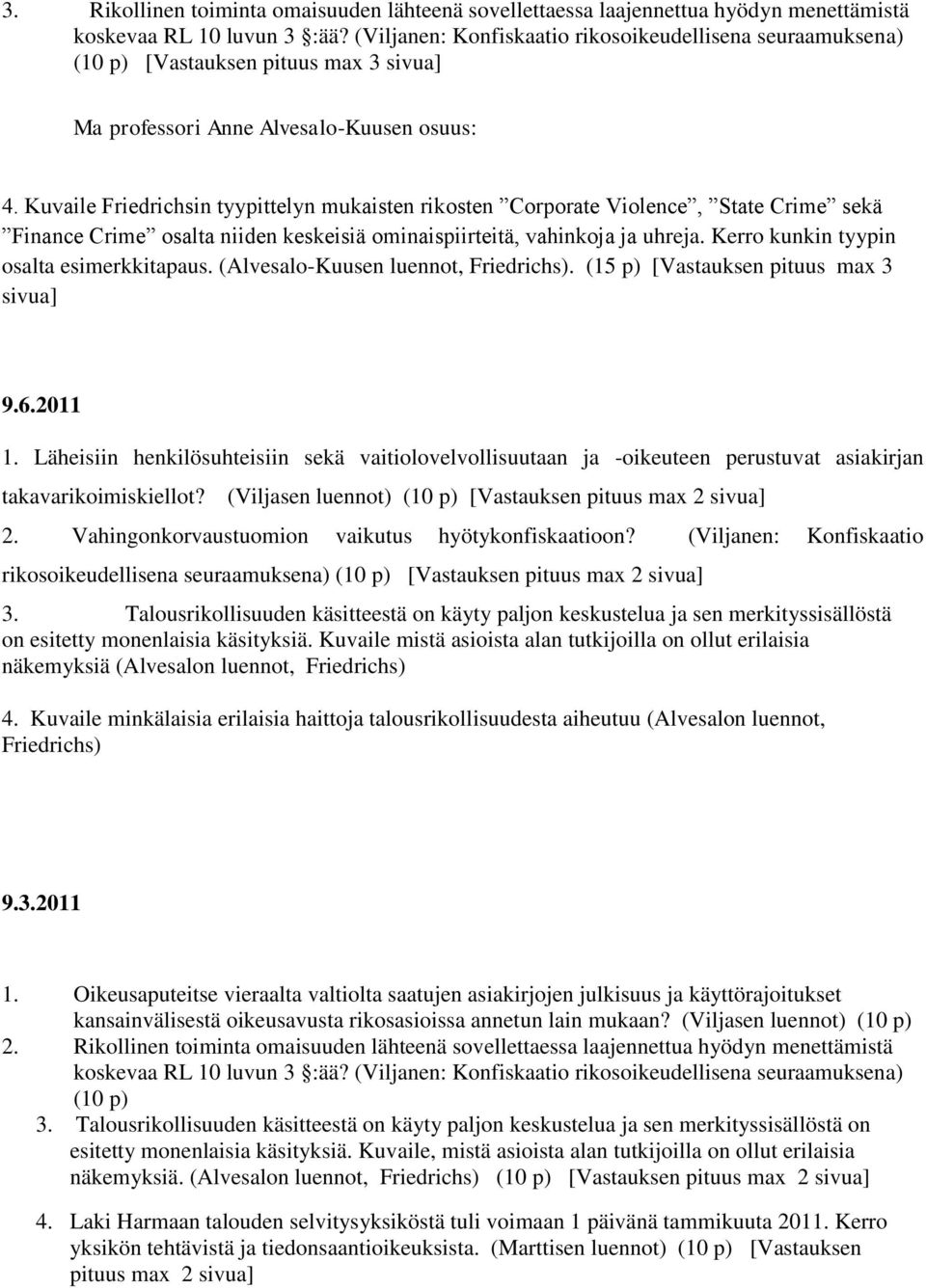 Kuvaile Friedrichsin tyypittelyn mukaisten rikosten Corporate Violence, State Crime sekä Finance Crime osalta niiden keskeisiä ominaispiirteitä, vahinkoja ja uhreja.