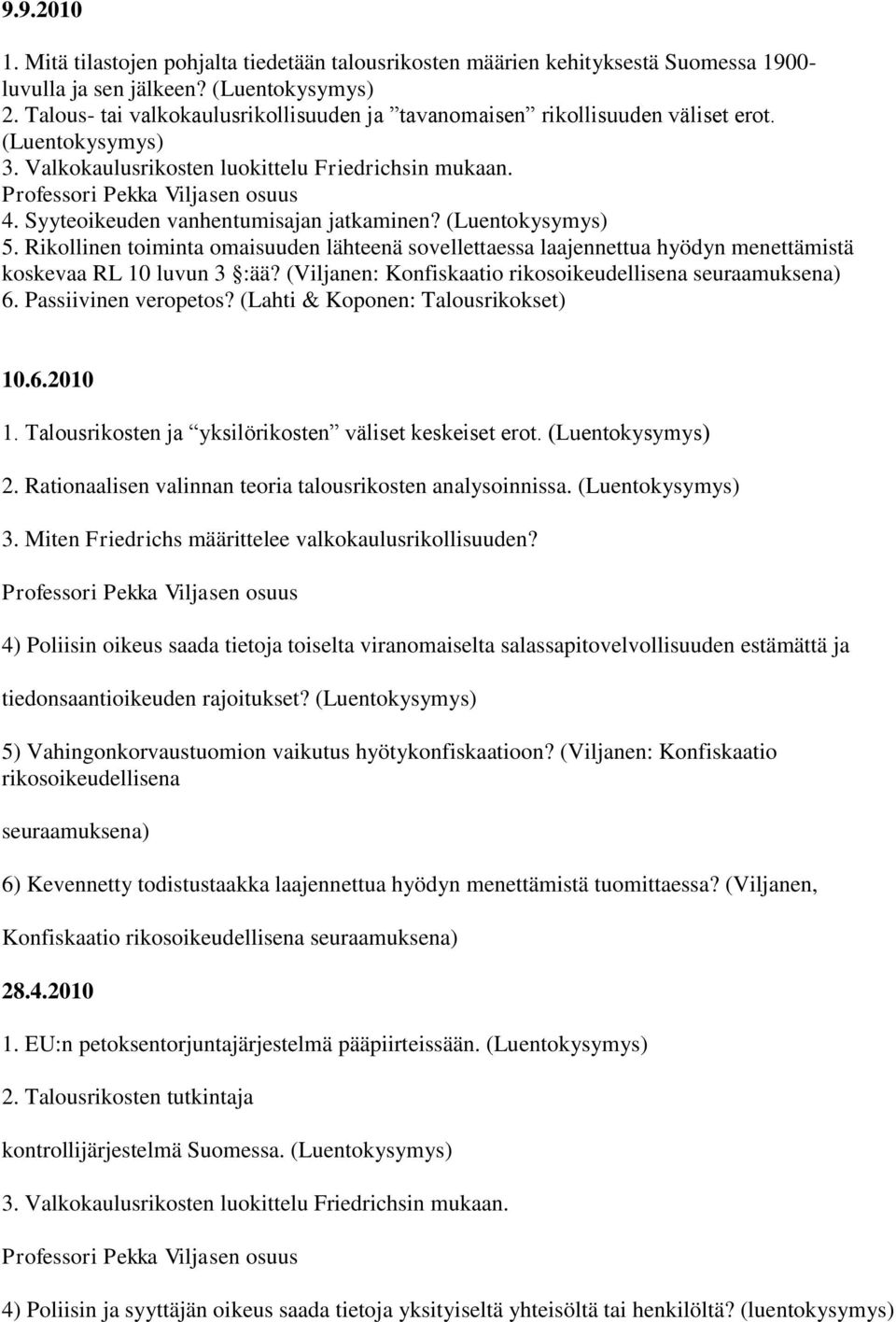 Syyteoikeuden vanhentumisajan jatkaminen? (Luentokysymys) 5. Rikollinen toiminta omaisuuden lähteenä sovellettaessa laajennettua hyödyn menettämistä koskevaa RL 10 luvun 3 :ää?