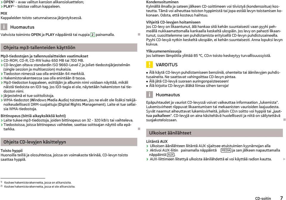 CD-levyjen oltava standardin ISO 9660-Level 2 ja Joliet-tiedostojärjestelmän (single session ja multisession) mukaisia. Tiedoston nimessä saa olla enintään 64 merkkiä.