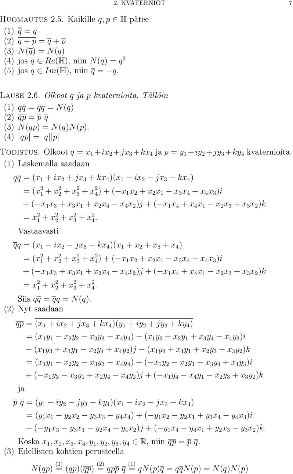 (1) Laskemalla saadaan qq = (x 1 + ix + jx 3 + kx 4 )(x 1 ix jx 3 kx 4 ) = (x 1 + x + x 3 + x 4) + ( x 1 x + x x 1 x 3 x 4 + x 4 x 3 )i + ( x 1 x 3 + x 3 x 1 + x x 4 x 4 x )j + ( x 1 x 4 + x 4 x 1 x