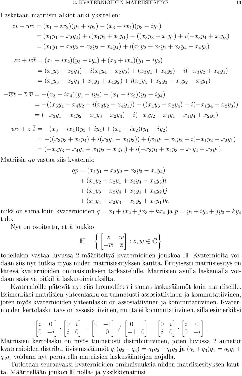 y 4 ) + i(x 1 y + x y 1 + x 3 y 4 x 4 y 3 ) zv + wt = (x 1 + ix )(y 3 + iy 4 ) + (x 3 + ix 4 )(y 1 iy ) = (x 1 y 3 x y 4 ) + i(x 1 y 4 + x y 3 ) + (x 3 y 1 + x 4 y ) + i( x 3 y + x 4 y 1 ) = (x 1 y 3