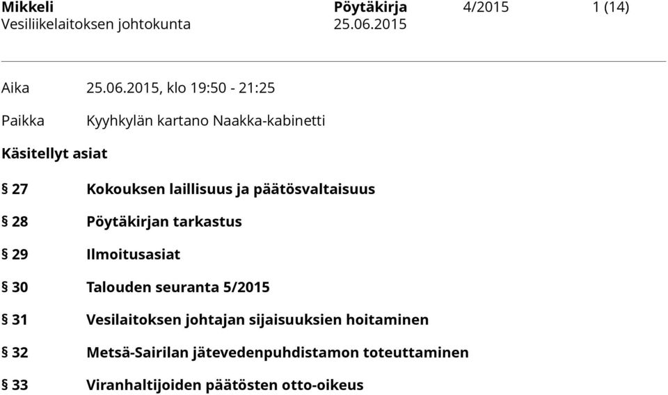 laillisuus ja päätösvaltaisuus 28 Pöytäkirjan tarkastus 29 Ilmoitusasiat 30 Talouden seuranta