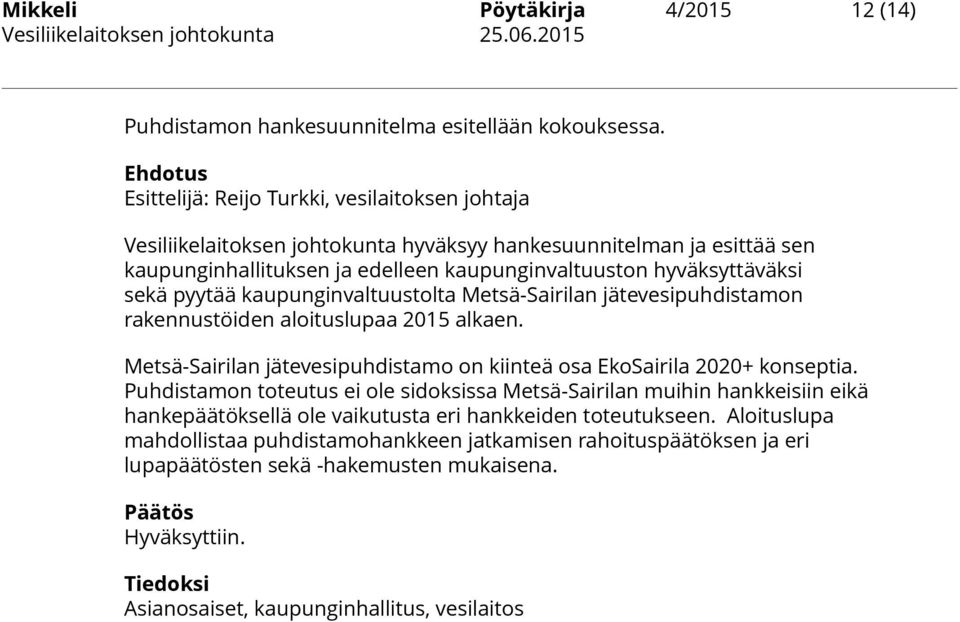 sekä pyytää kaupunginvaltuustolta Metsä-Sairilan jätevesipuhdistamon rakennustöiden aloituslupaa 2015 alkaen. Metsä-Sairilan jätevesipuhdistamo on kiinteä osa EkoSairila 2020+ konseptia.