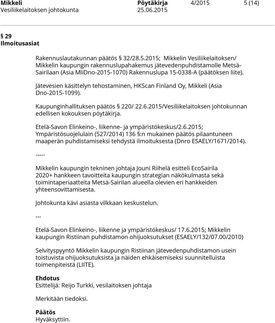 Jätevesien käsittelyn tehostaminen, HKScan Finland Oy, Mikkeli (Asia Dno-2015-1099). Kaupunginhallituksen päätös 220/ 22.6.2015/Vesiliikelaitoksen johtokunnan edellisen kokouksen pöytäkirja.