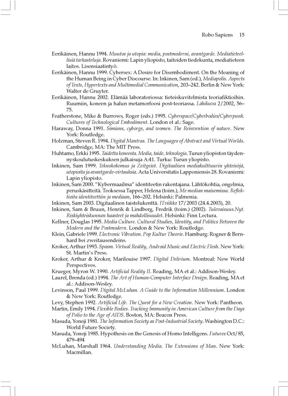 Aspects of Texts, Hypertexts and Multimedial Communication, 203 242. Berlin & New York: Walter de Gruyter. Eerikäinen, Hannu 2002. Elämää laboratoriossa: tieteiskuvitelmista teoriafiktioihin.