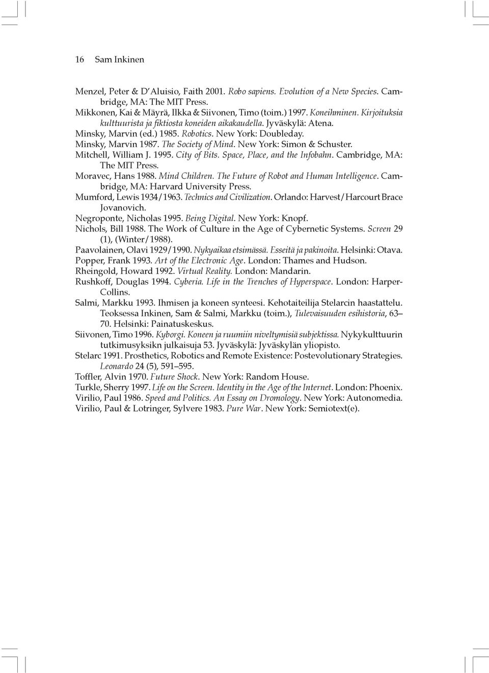 New York: Simon & Schuster. Mitchell, William J. 1995. City of Bits. Space, Place, and the Infobahn. Cambridge, MA: The MIT Press. Moravec, Hans 1988. Mind Children.